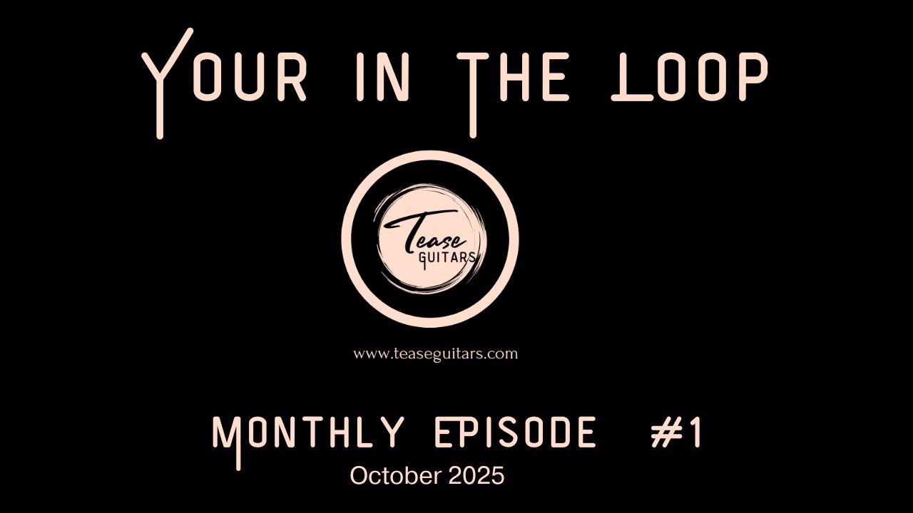 Tease Guitars In the loop! Episode 1 Oct 2025