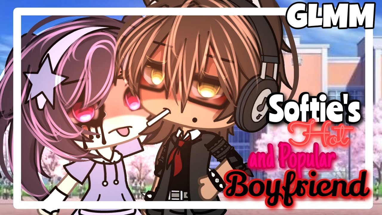 [❗❤️‍🔥Softie's Hot And Popular Boyfriend❤️‍🔥❗] GLMM (🧋GACHALIFEMINIMOVIE 🧋)  itz_reese