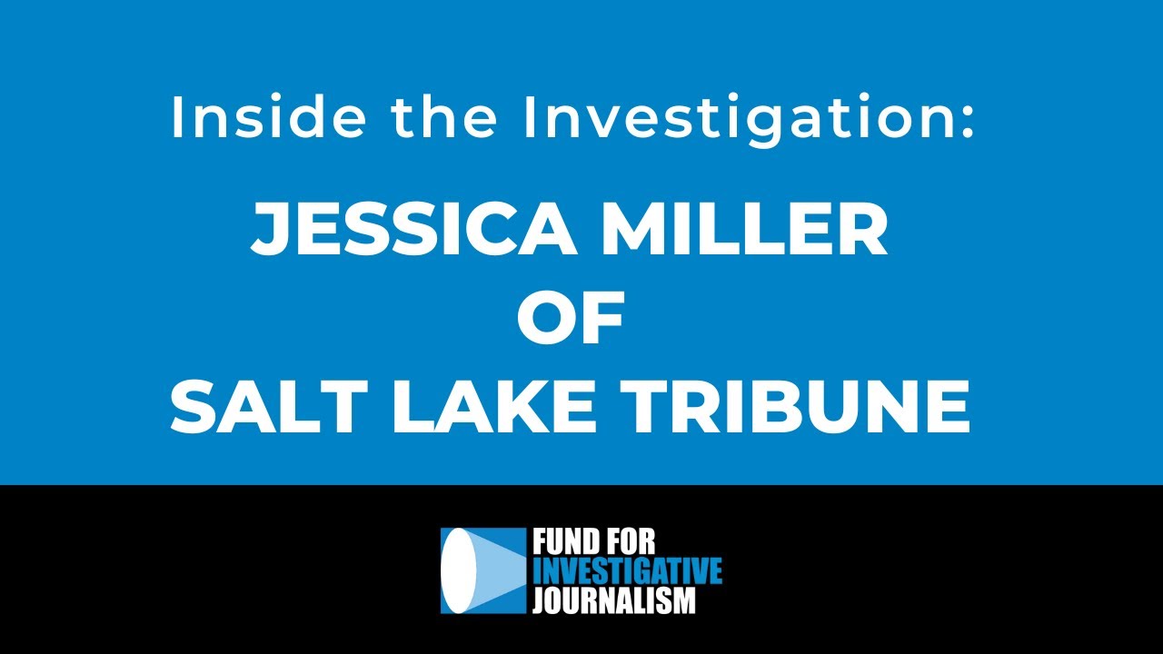 Inside the Investigation: Jessica Miller of Salt Lake Tribune