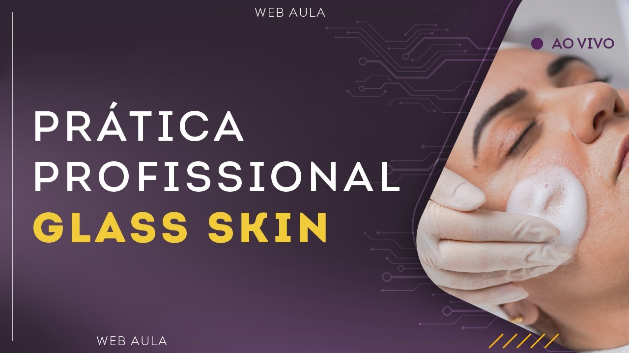 GLASS SKIN | A Pele de Vidro na Prática Profissional - Aula Grátis #229