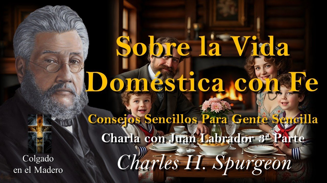 Consejos Sencillos Para Gente Sencilla 3a Parte Por Charles H Spurgeon