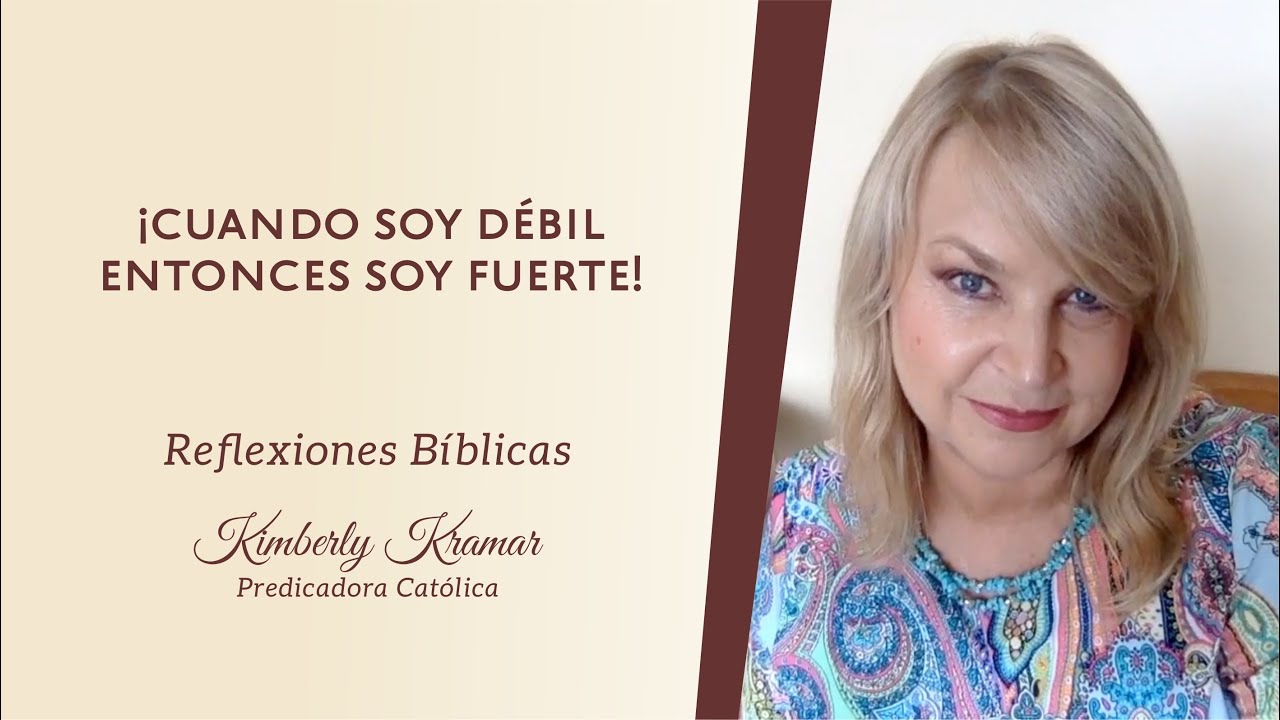 Kimberly Kramar - ¡Cuando soy débil, entonces soy fuerte!