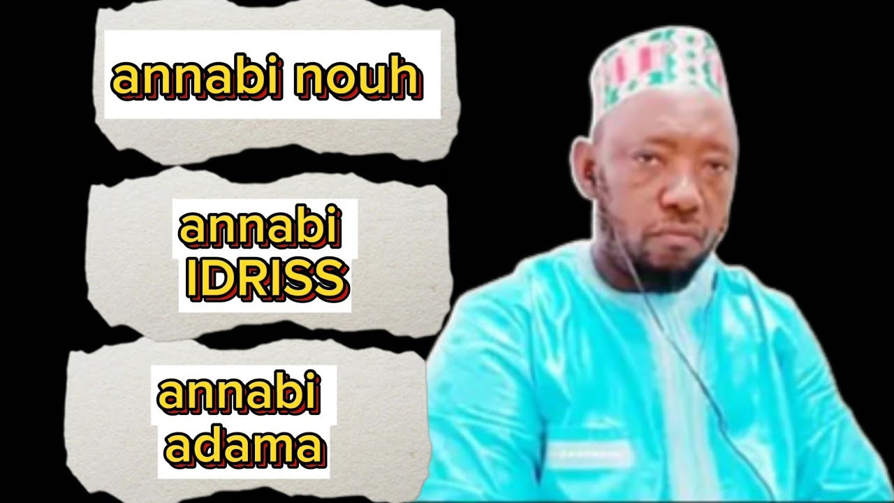 OUSTAZ Abdallah anabi nouh annabi IDRISS annabi ADAMA