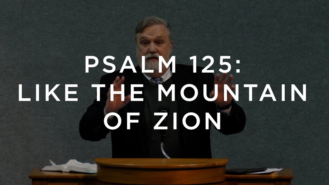 Psalm 125: Like the Mountain of Zion | Douglas Wilson