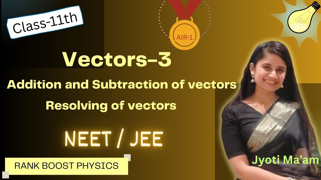 Vectors-3 || Class 11th Physics || Addition and Subtraction of vectors || Resolving of Vectors
