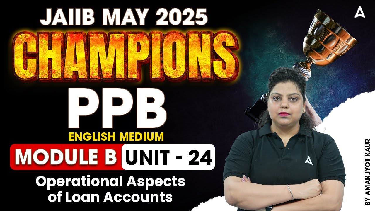 🏦 JAIIB May 2025 | PPB Mod-B | Operational Aspects of Loan Accounts | Unit 24 💡