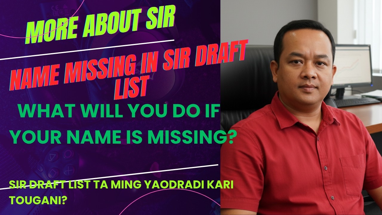 MORE ABOUT SIR,  WHAT WILL YOU DO IF YOUR NAME  IS MISSING IN SIR?  NAME MISSING IN SIR DRAFT LIST