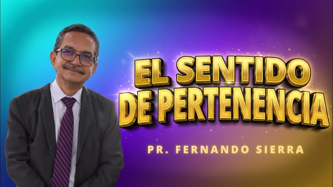 El sentido de Pertenencia - Pr. Fernando Sierra