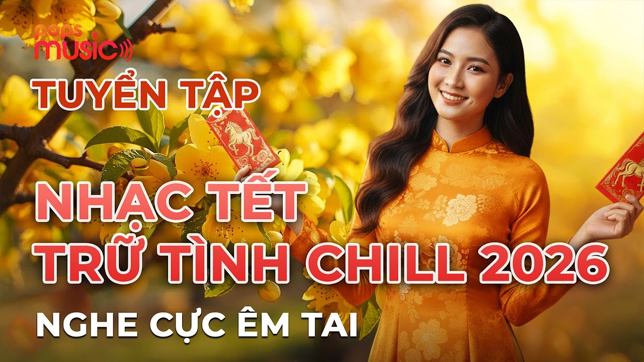 Ước Nguyện Đầu Xuân, Tết Đoàn Viên | TUYỂN TẬP NHẠC TẾT TRỮ TÌNH CHILL 2026 - Nghe Cực Êm Tai