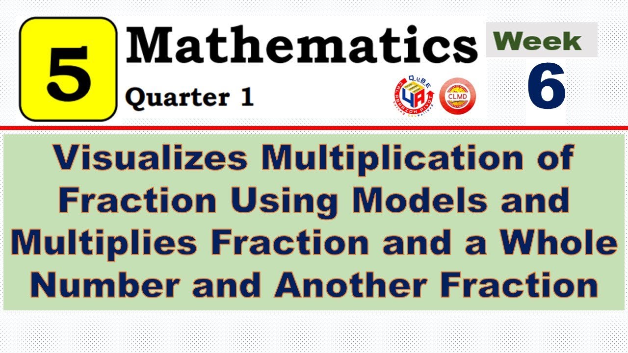 MATH 5 Q1 WK 6 | VISUALIZES MULTIPLICATION OF FRACTION USING MODELS AND MULTIPLIES FRACTION
