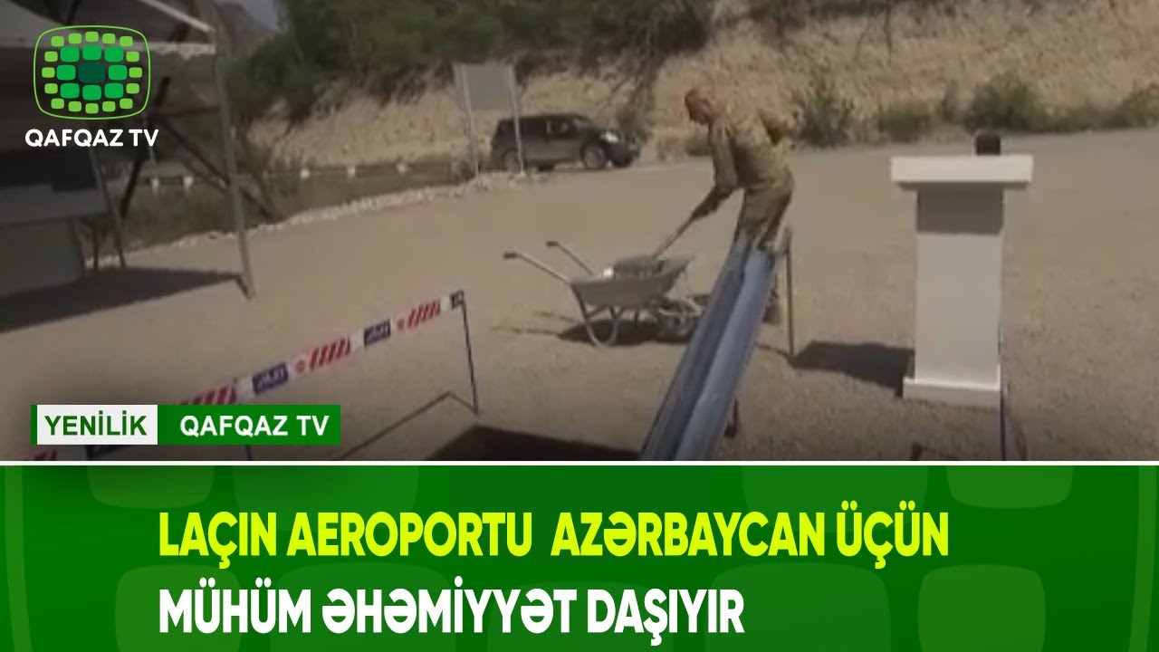 LAÇIN AEROPORTU  AZƏRBAYCAN ÜÇÜN MÜHÜM ƏHƏMİYYƏT DAŞIYIR