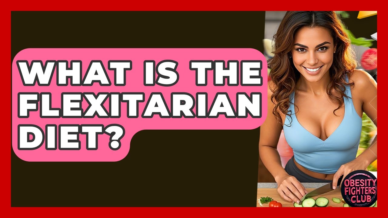 What Is The Flexitarian Diet? - Obesity Fighters Club