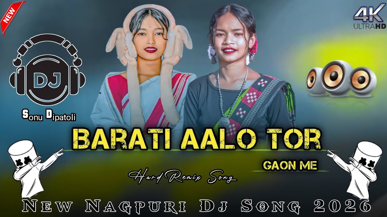 Barati AaloTor Gaon | New Nagpuri Song 2026 | New Nagpuri DJ Song | Nagpuri Song | Dj Sonu Dipatoli 