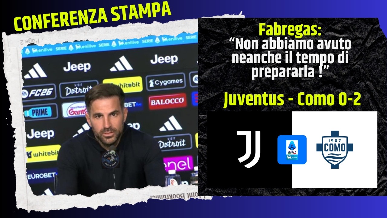 Le parole di Fabregas dopo Juventus-Como 0-2 Conferenza stampa post partita