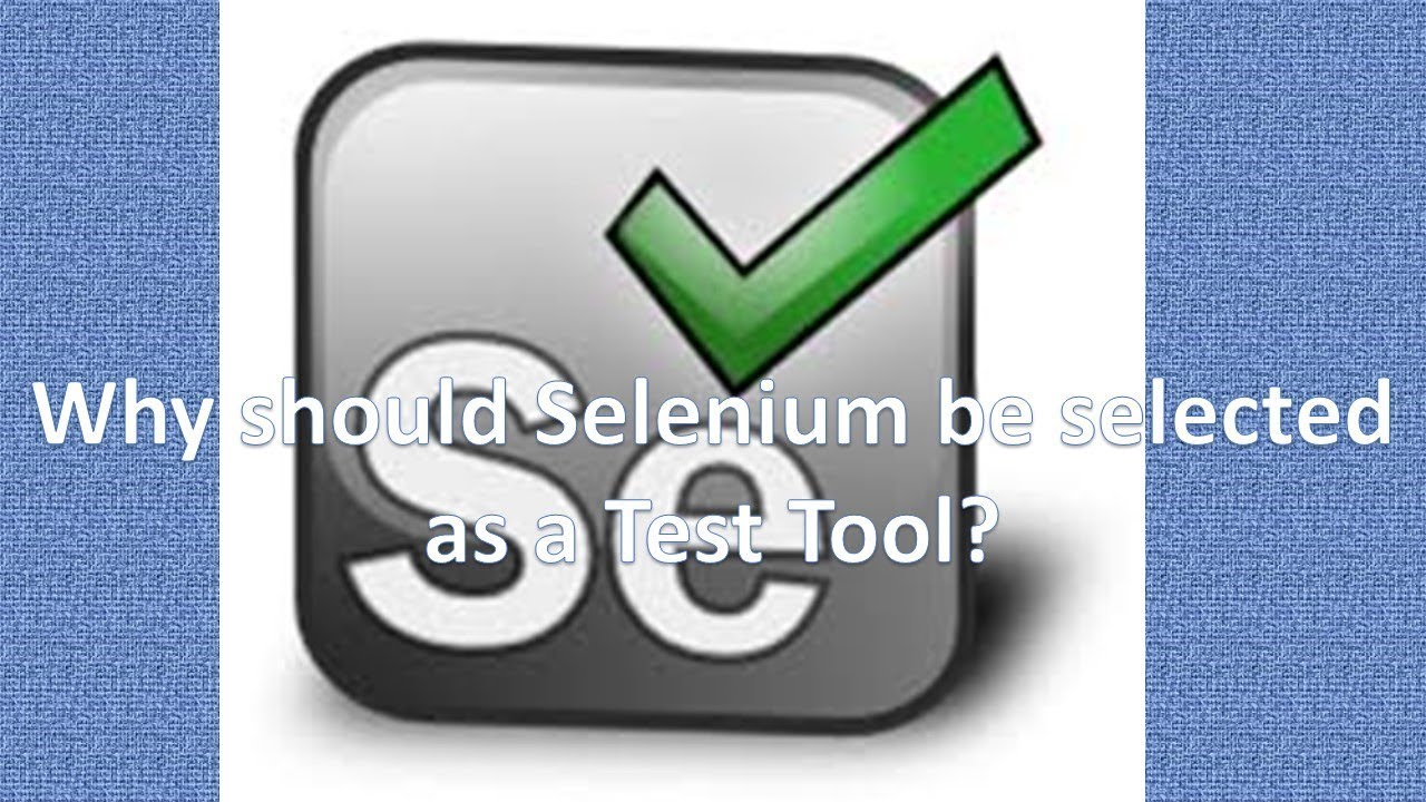 Why should Selenium be selected as a Test Tool? | Selenium Topics|