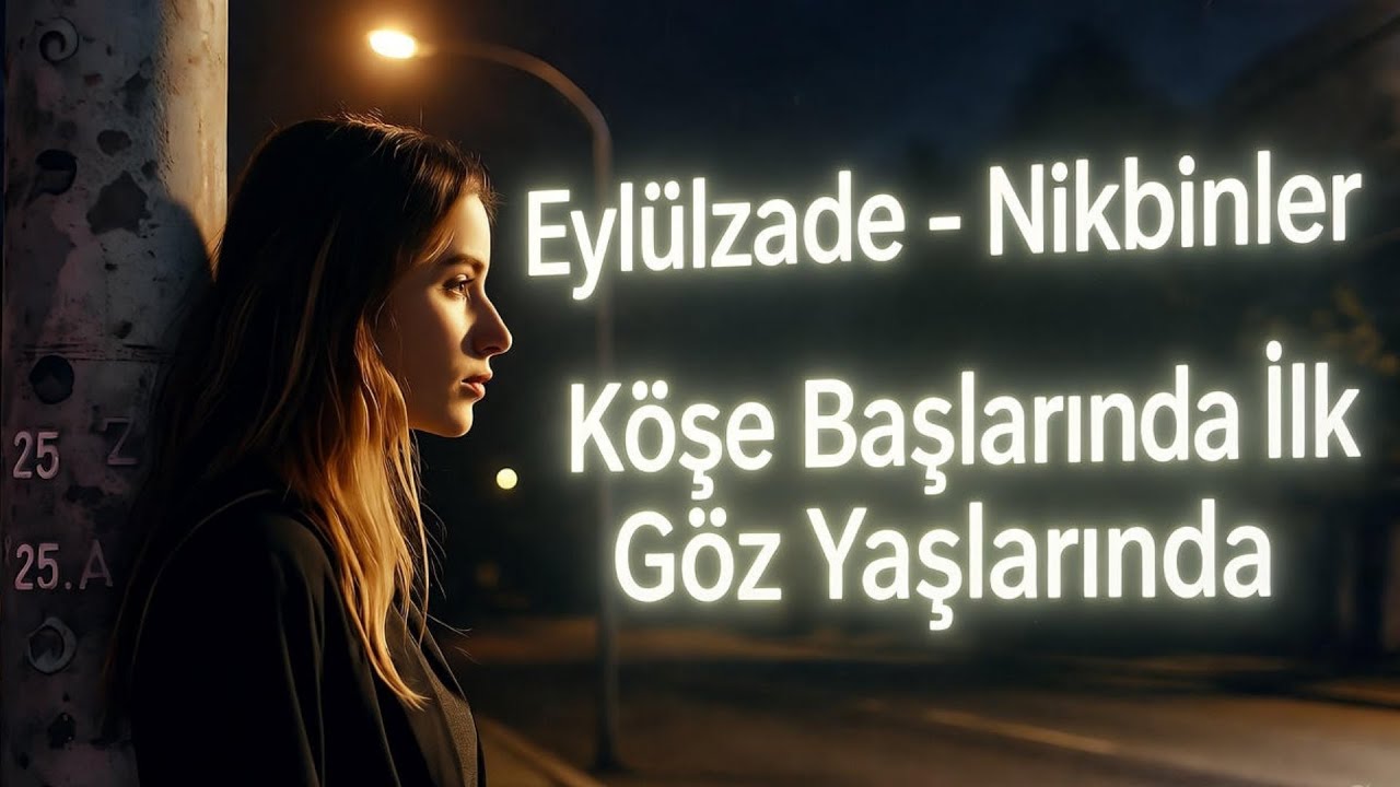 Nikbinler - Eyl&uuml;lzade / K&ouml;şe Başlarında İlk G&ouml;z Yaşlarında