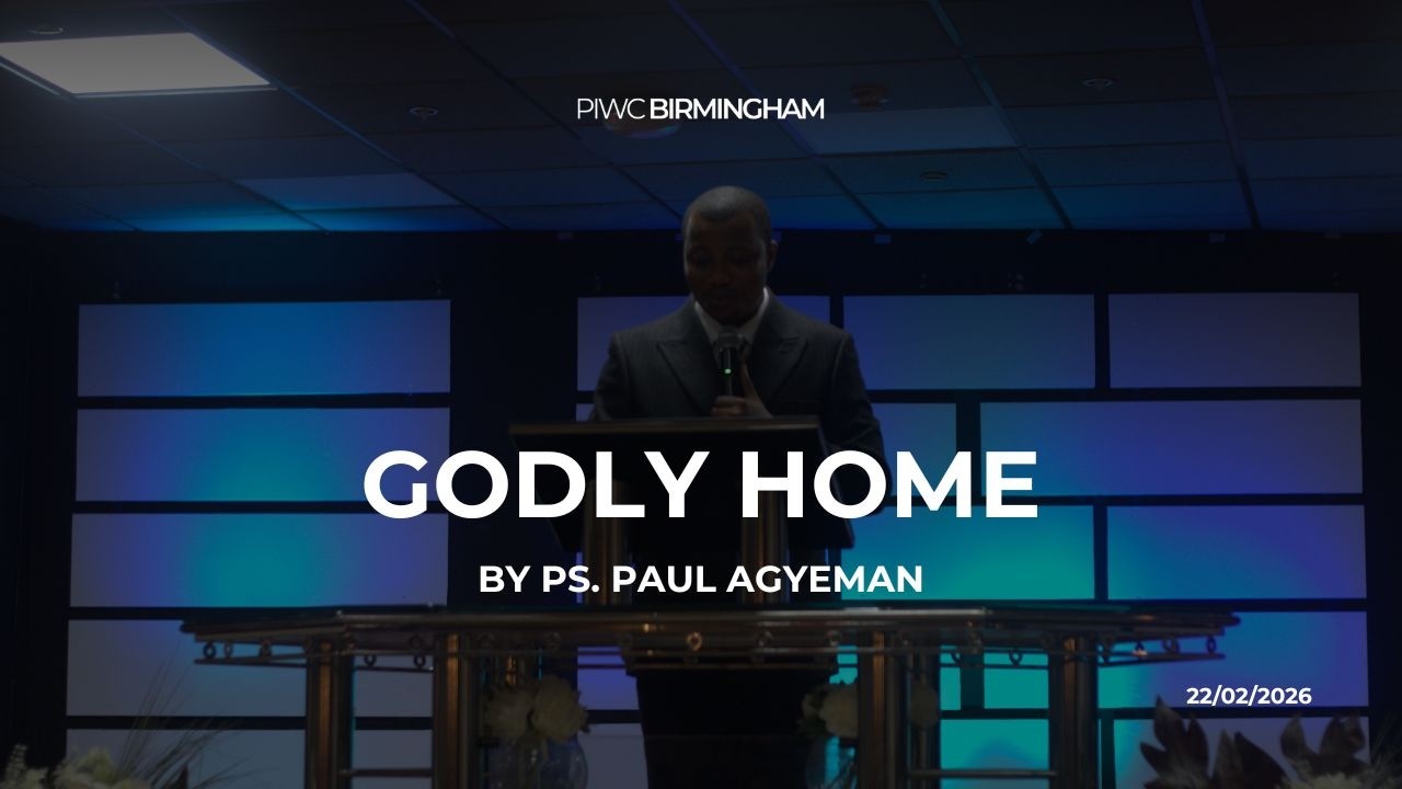 GODLY HOME by PS. PAUL AGYEMAN || PIWC BIRMINGHAM