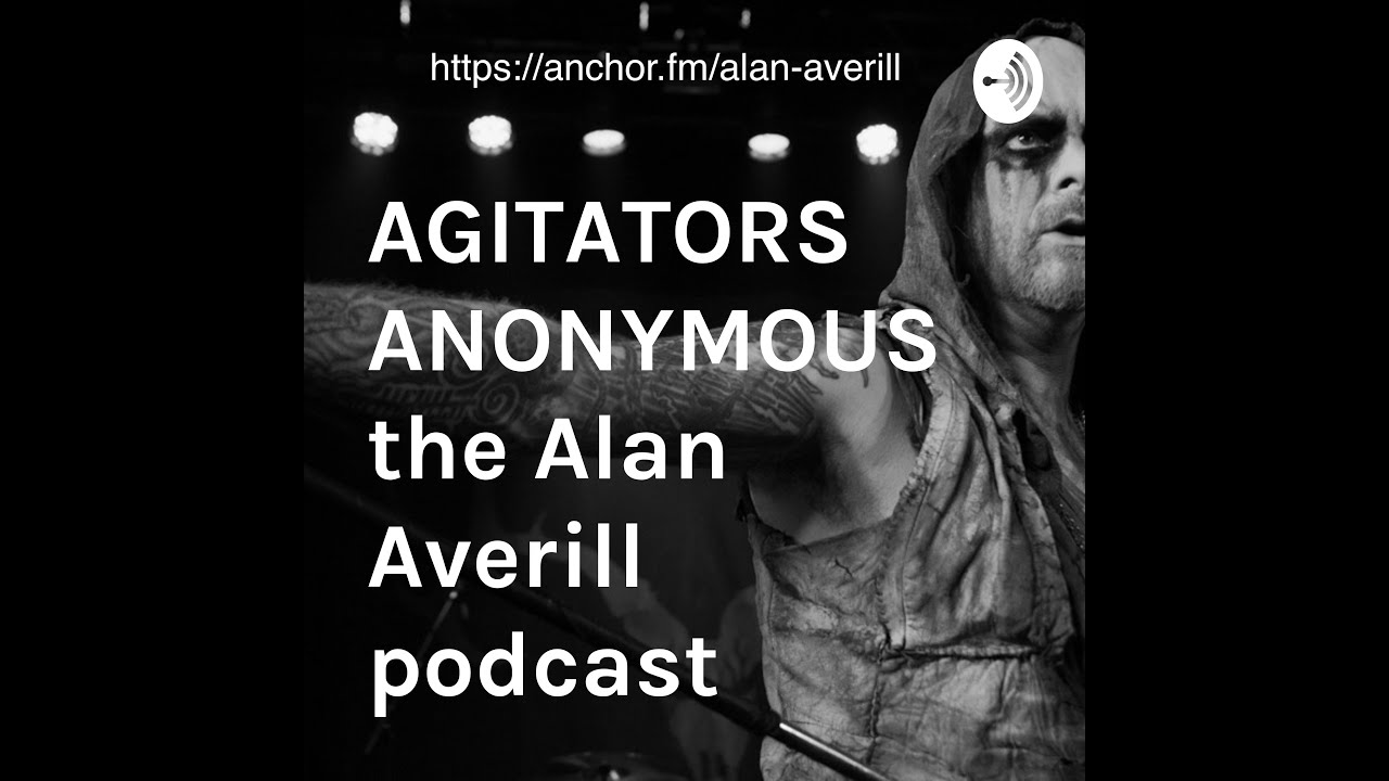 AGITATORS ANONYMOUS The Alan Averill Podcast Episode 1 Season 1