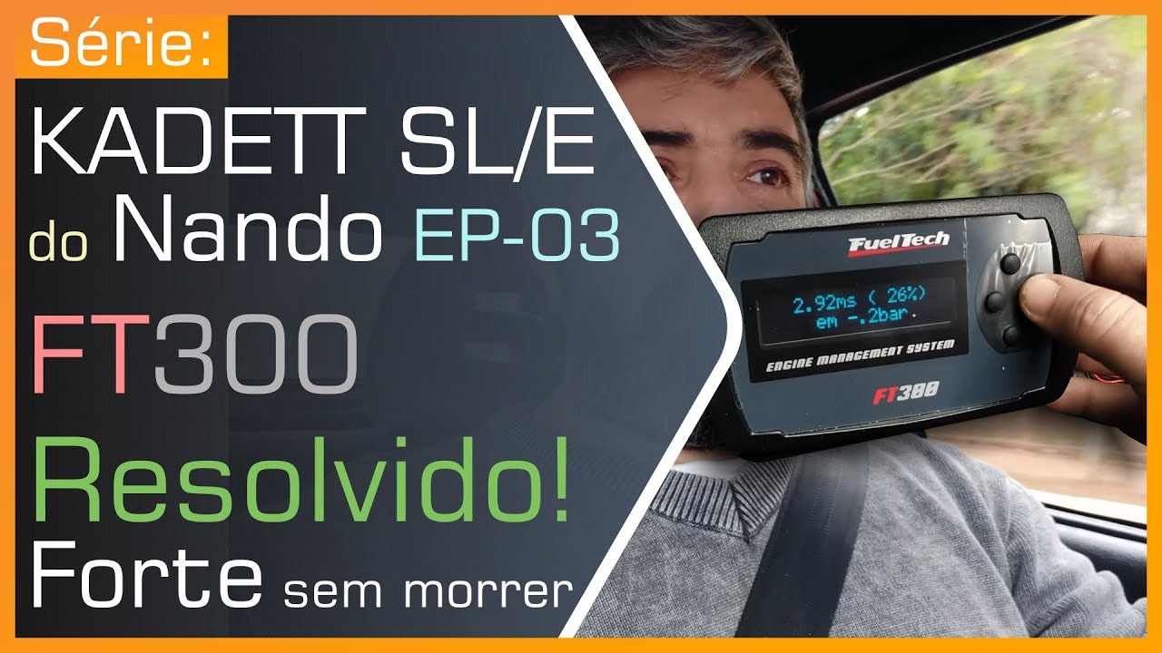 Série: Kadett SLE do Nando EP03 - FT300 - Problemas Resolvidos, forte, ágil, estável, não morre mais
