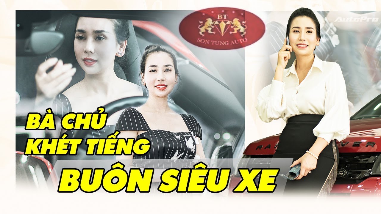 Bà Chủ Khét Tiếng Buôn Siêu Xe Tại Việt Nam | Đứng Vững Giữa Những Thị Phi
