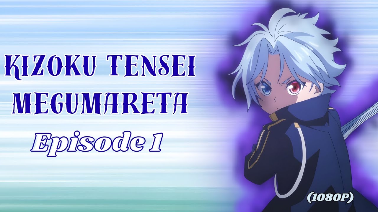 Kizoku Tensei: Megumareta Episode 1 (1080p)
