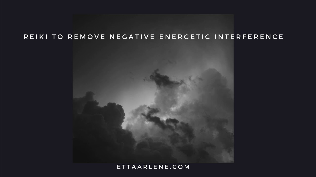 Reiki to remove negative energetic interference