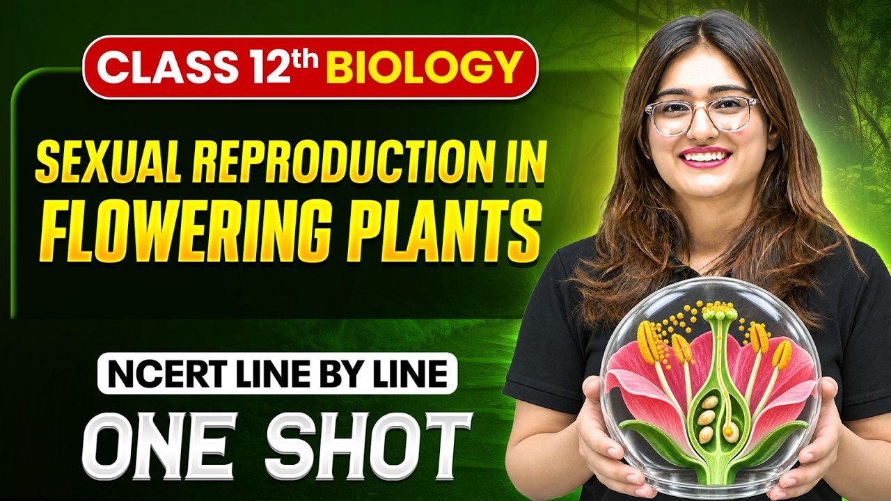 Sexual Reproduction In Flowering Plants Class 12 One Shot | NCERT Line by Line | Biology Chapter 3