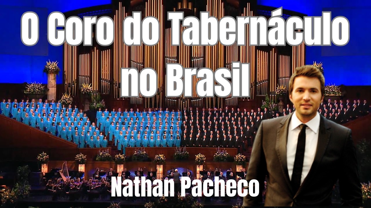 O Coro do Tabernáculo no Brasil - Nathan Pacheco