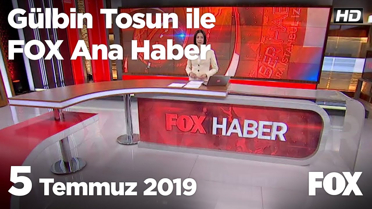 5 Temmuz 2019 G&uuml;lbin Tosun ile FOX Ana Haber