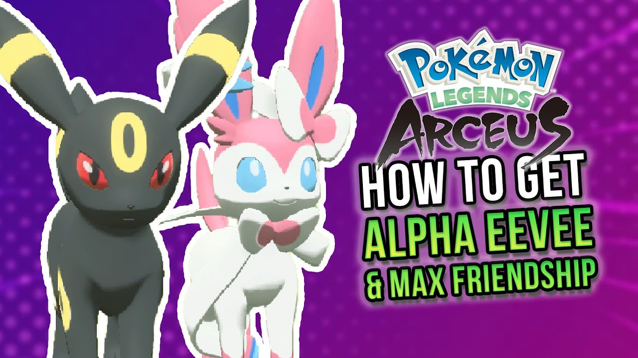 How To Get Alpha Eevee + Max Friendship Level For Umbreon, Espeon & Sylveon | Pokemon Legends Arceus