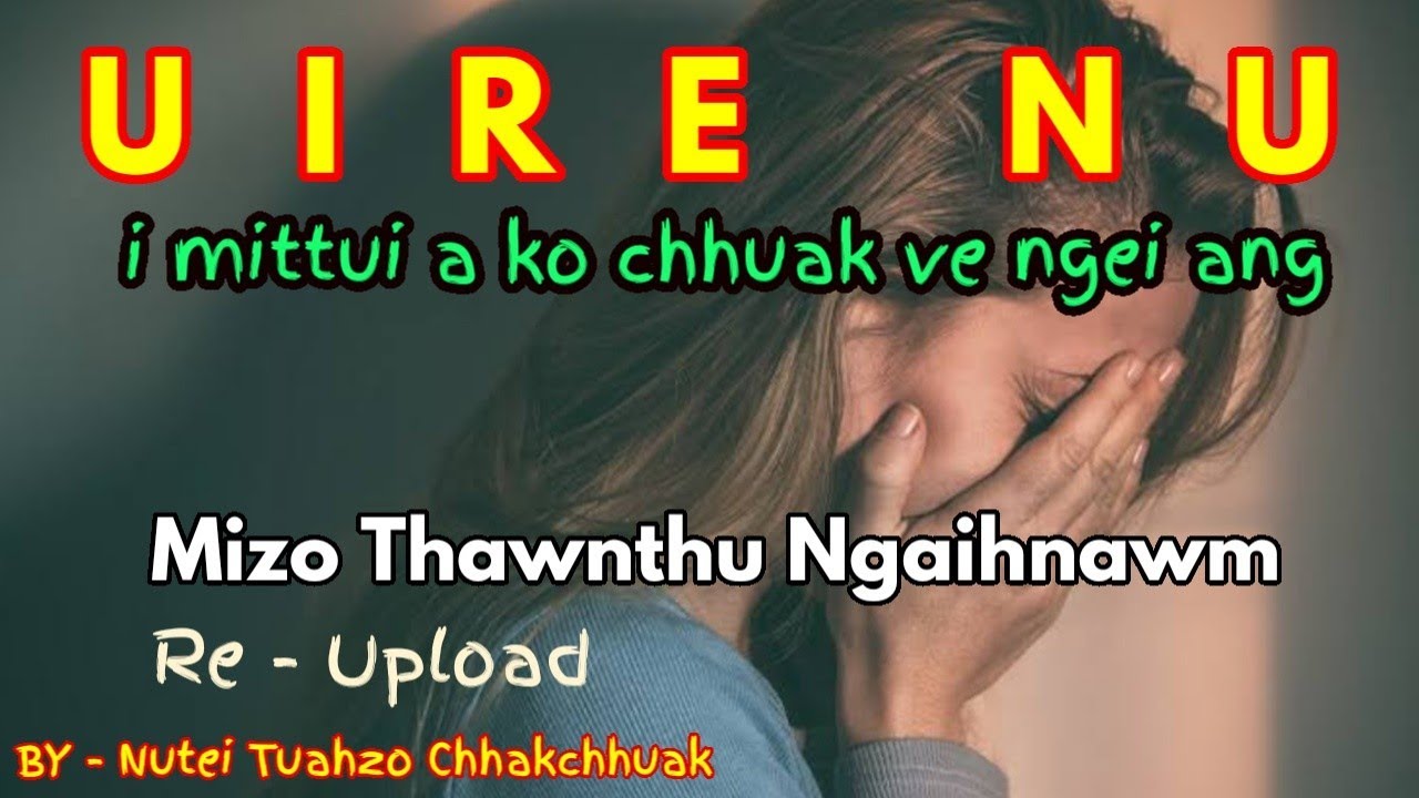 UIRE NU KHA KA NU ANI - Re Upload // By - Nutei Tuahzo Chhakchhuak