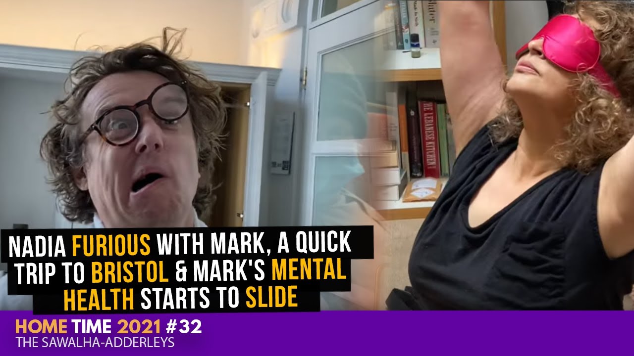 HOME TIME 32 Nadia FURIOUS with Mark, A Quick TRIP to BRISTOL & Mark's MENTAL HEALTH starts to SLIDE