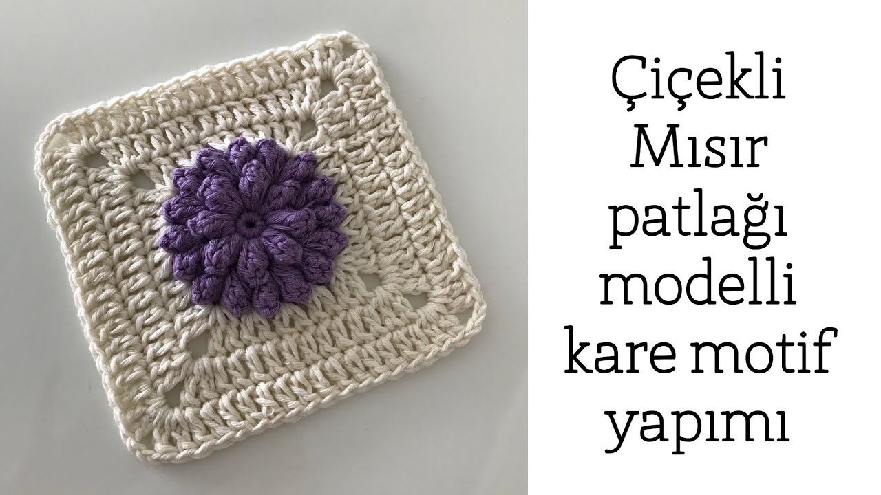 Çiçekli Mısır Patlağı ( popcorn ) Modelli  Örgü Kare  Motif Yapımı  - Part 1