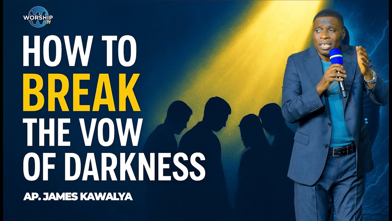 The Way to Break the Vow of Darkness | Ap. James Kawalya