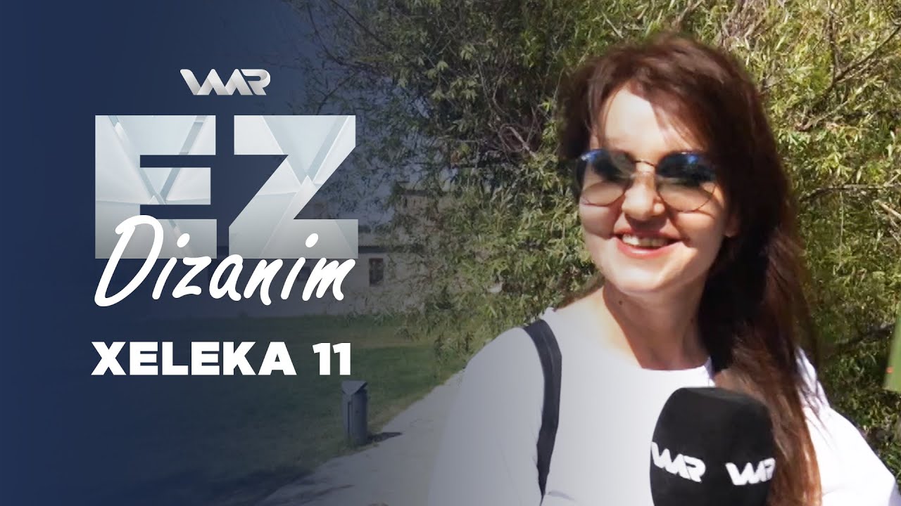 Ez Dizanim - Xeleka 11 | ئەز دزانم - خەلەکا ١١