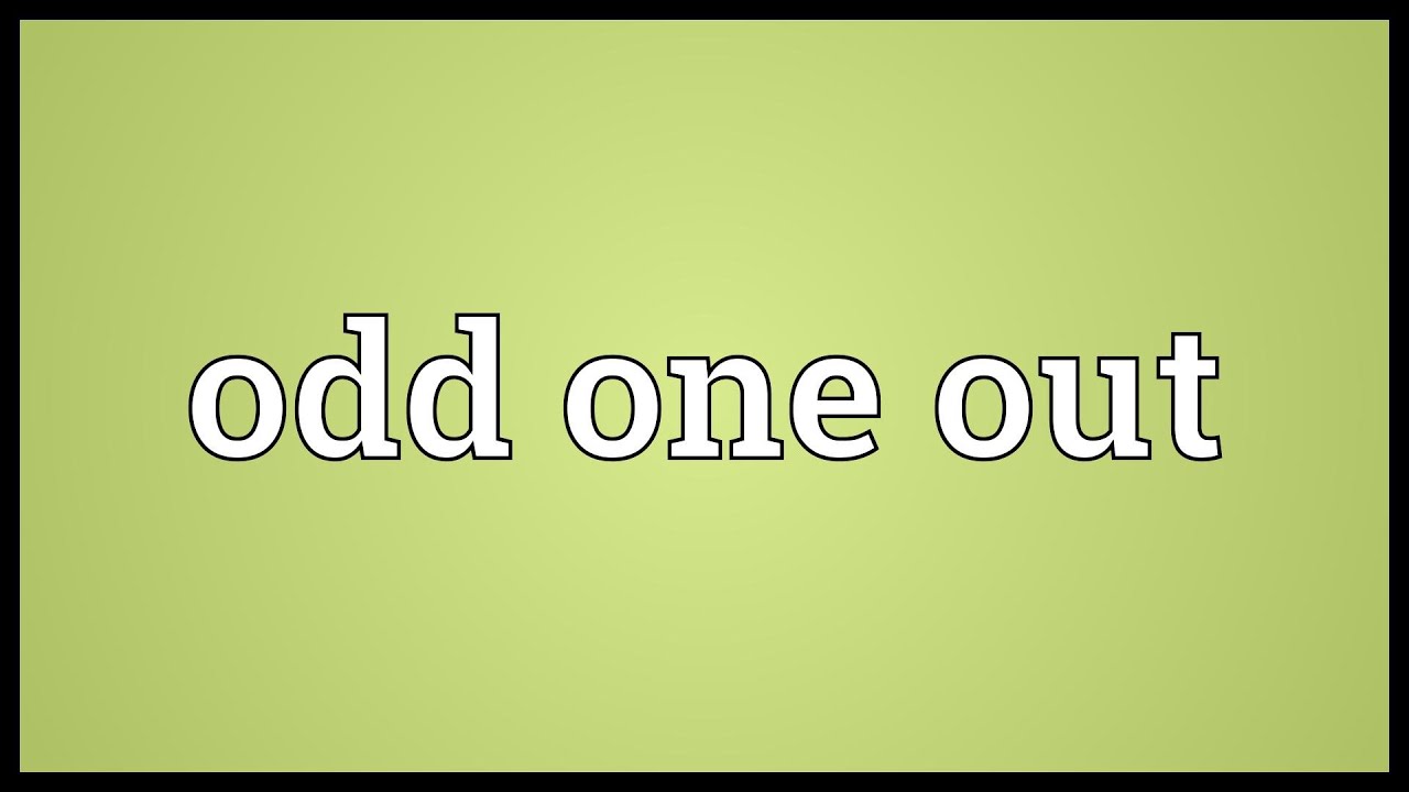 Odd one out Meaning