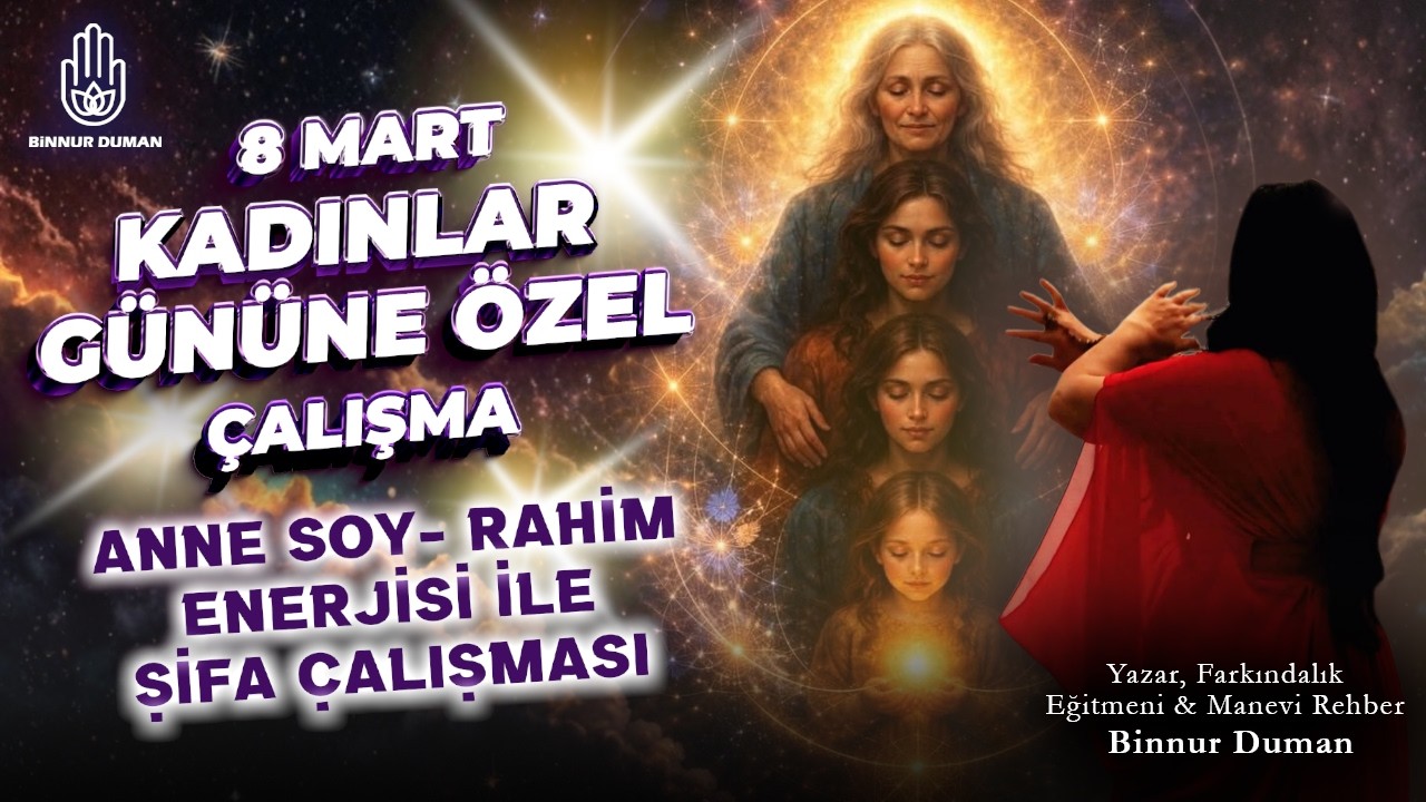 Anne &ndash; Soy &ndash; Rahim Enerjisi ile &Ccedil;ok etkili Eril-Dişil Şifa &Ccedil;alışması 