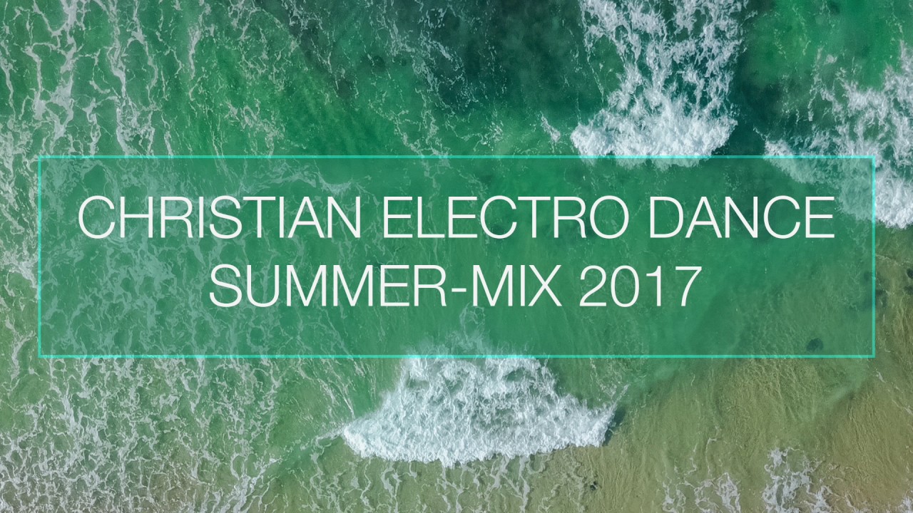 Christian Electro Dance Summer-Mix 2017 (mixed by MJ Deech)