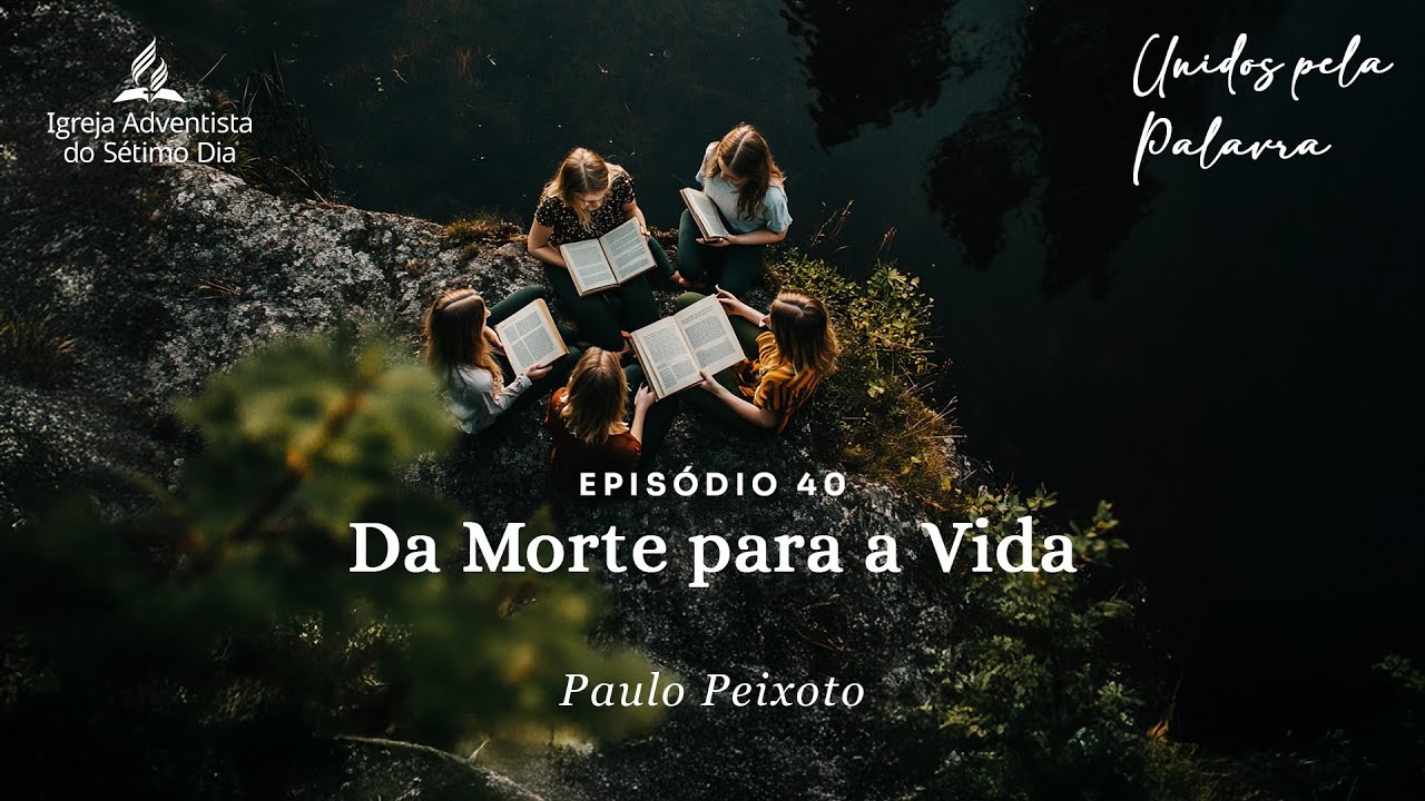 Unidos pela Palavra #40 - Da Morte para a Vida