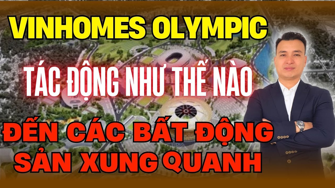 Vinhomes Olympic Tác Động Như Thế Nào Tới Các Dự Án BĐS Xung Quanh | NHÀ TỐT