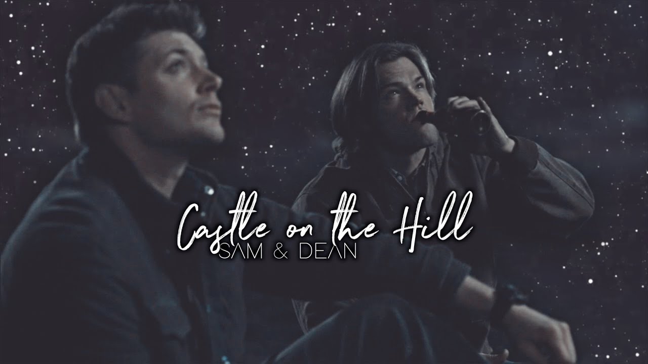 Sam & Dean • Castle on the Hill