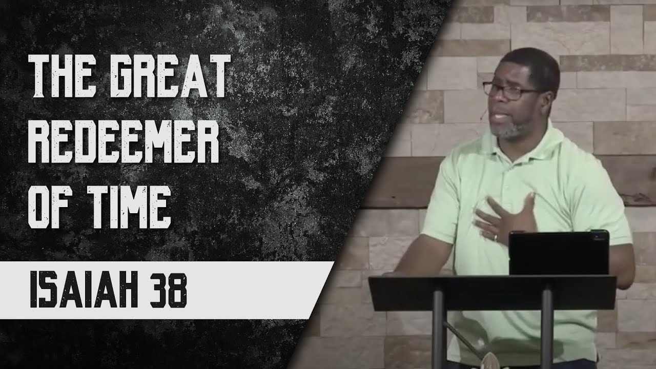 The Great Redeemer of Time // Isaiah 38 // Wednesday Night Bible Study