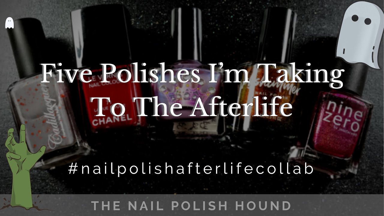 Five Polishes I'm Taking to the Afterlife | Collab #nailpolishafterlifecollab