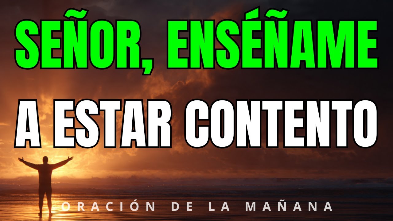 Padre, Enséñame el Secreto del Contentamiento | Oración de la Mañana