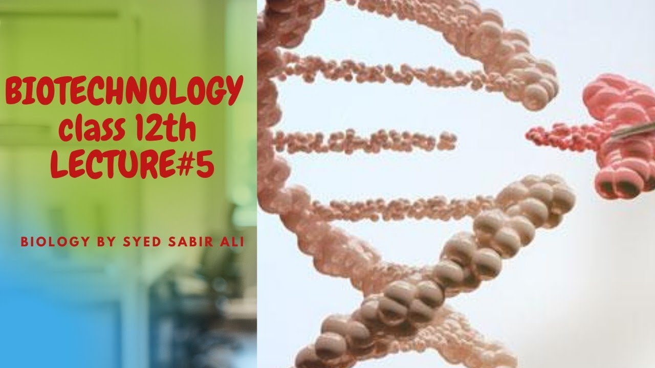 BIOTECHNOLOGY/LECTURE#5/CLASS12TH/URDU/BY SYED SABIR ALI