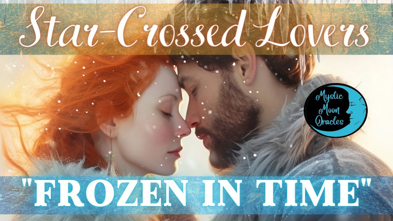 STAR CROSSED LOVERS 💗 Frozen in Time ❄️ What is Your LOST LOVE Story? (Soulmate & Twin Flames) 🔥