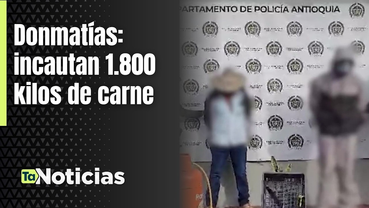 Donmatías: incautan 1.800 kilos de carne - Teleantioquia Noticias