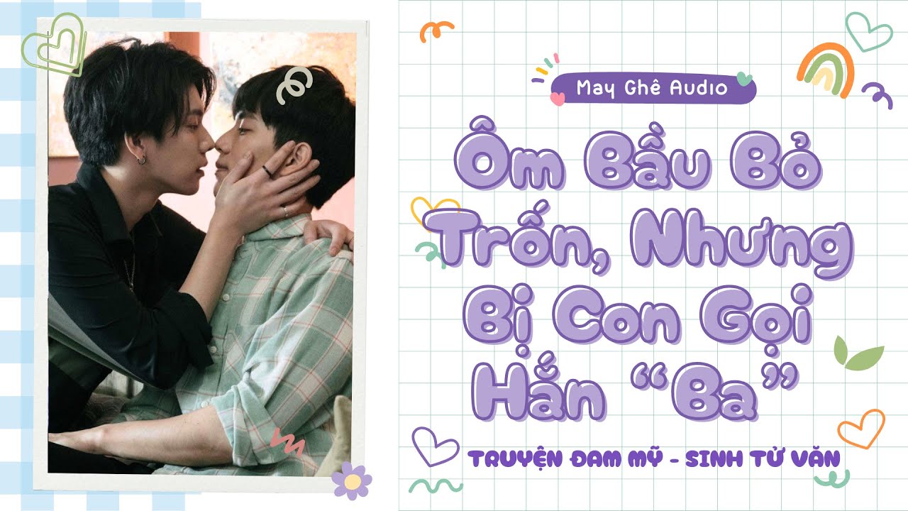[Truyện Audio Đam Mỹ] Ôm Bầu Bỏ Trốn, Nhưng Bị Con Gọi Hắn “Ba” | May Ghê Audio | FULL