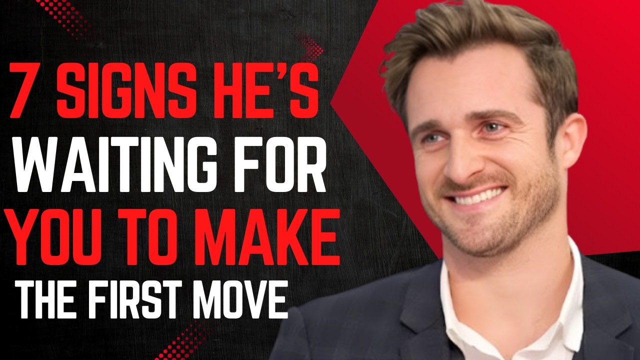 7 Psychological Signs He’s Waiting for You to Make the First Move  Matthew Hussey