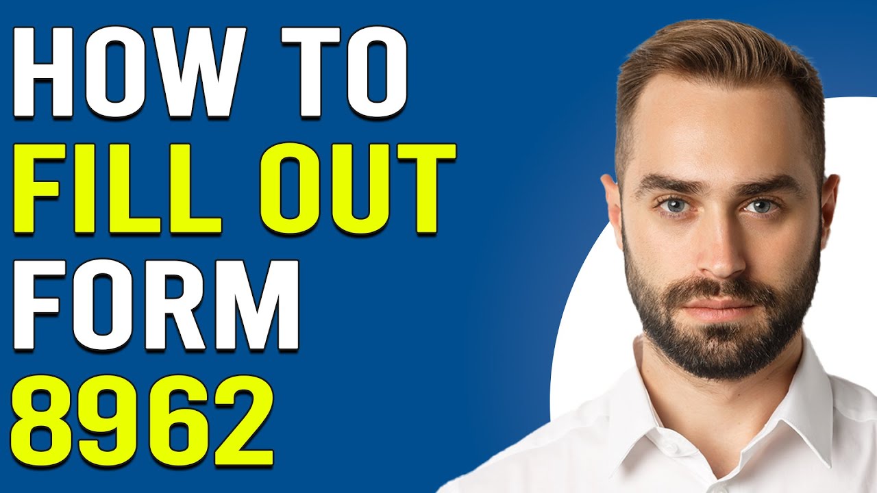 How To Fill Out Form 8962 (How Do I Fill Out Form 8962?)